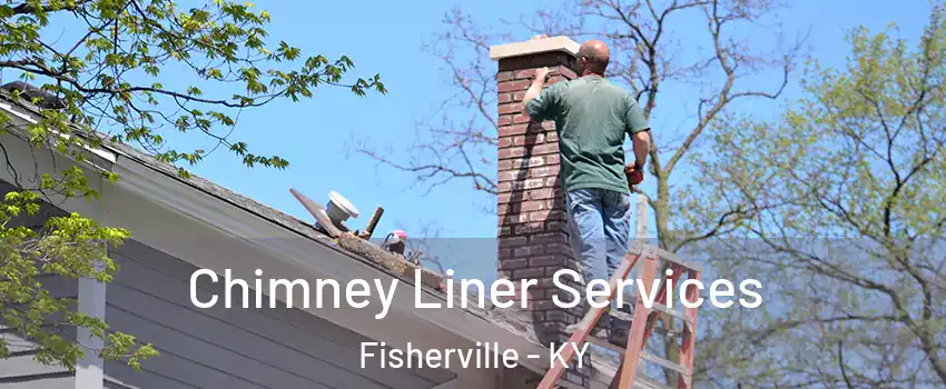 Chimney Liner Services Fisherville - KY