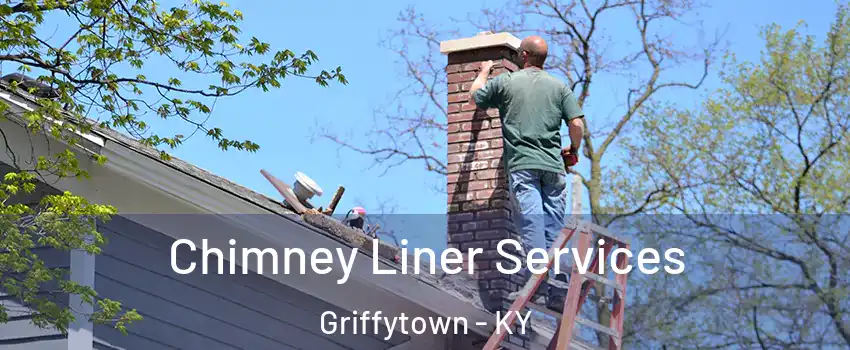 Chimney Liner Services Griffytown - KY