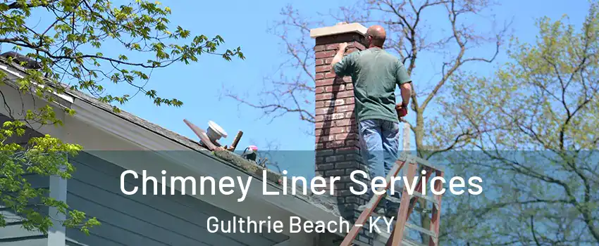 Chimney Liner Services Gulthrie Beach - KY