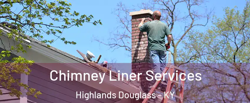 Chimney Liner Services Highlands Douglass - KY