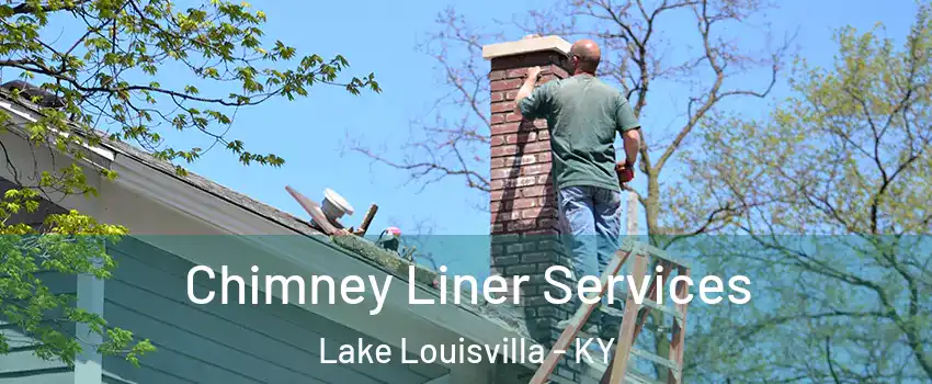 Chimney Liner Services Lake Louisvilla - KY