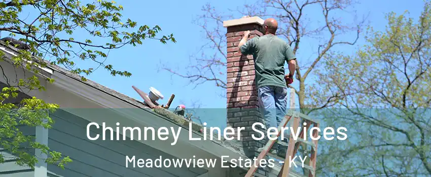 Chimney Liner Services Meadowview Estates - KY