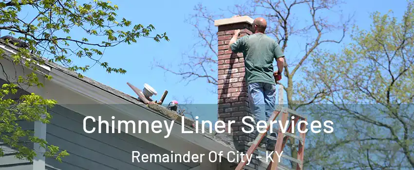 Chimney Liner Services Remainder Of City - KY