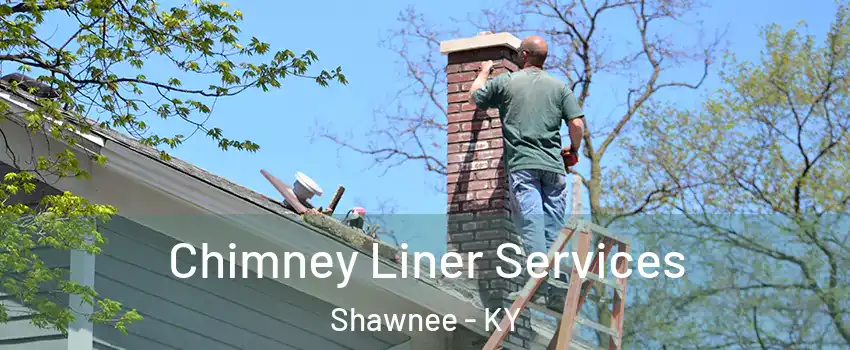 Chimney Liner Services Shawnee - KY