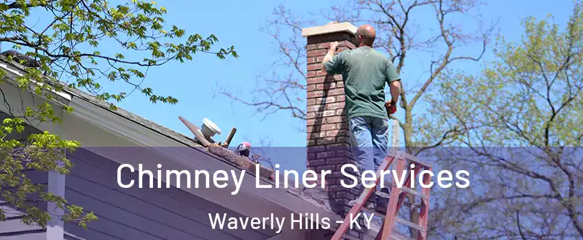 Chimney Liner Services Waverly Hills - KY