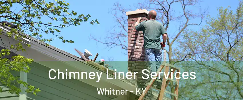 Chimney Liner Services Whitner - KY