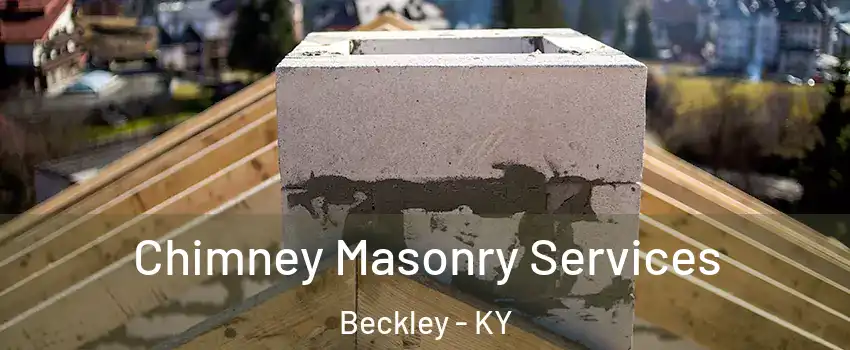 Chimney Masonry Services Beckley - KY