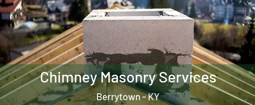 Chimney Masonry Services Berrytown - KY