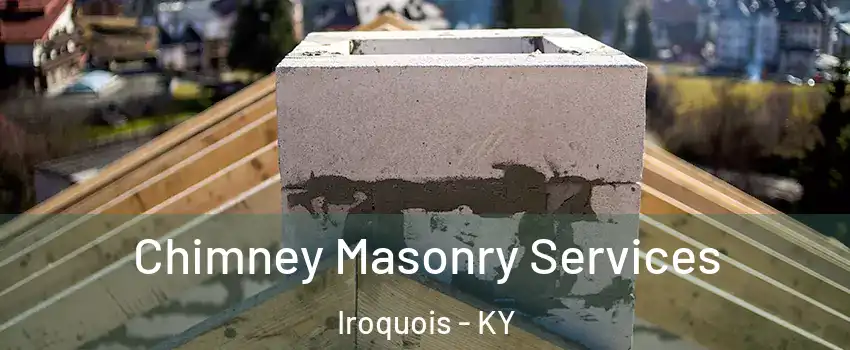 Chimney Masonry Services Iroquois - KY