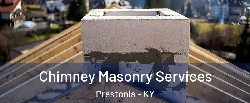 Chimney Masonry Services Prestonia - KY