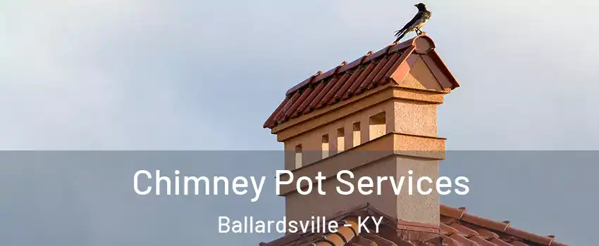 Chimney Pot Services Ballardsville - KY