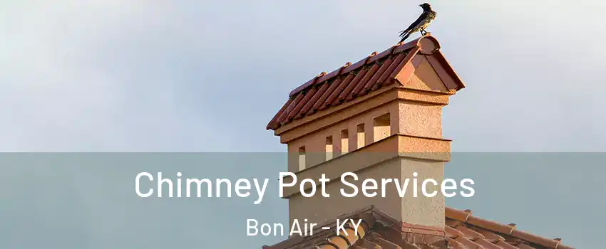 Chimney Pot Services Bon Air - KY