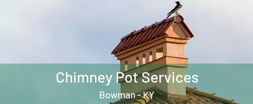 Chimney Pot Services Bowman - KY