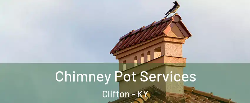 Chimney Pot Services Clifton - KY