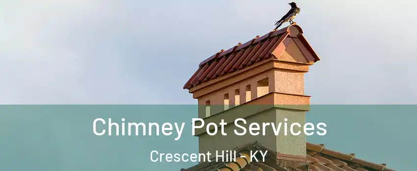 Chimney Pot Services Crescent Hill - KY