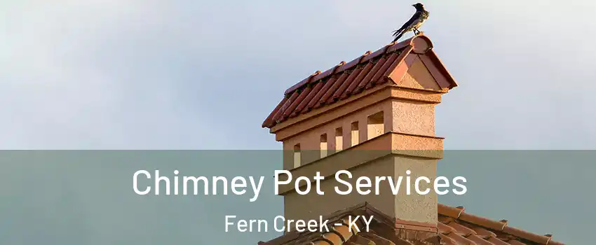 Chimney Pot Services Fern Creek - KY