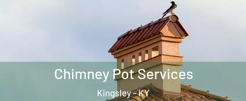 Chimney Pot Services Kingsley - KY