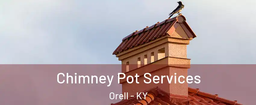 Chimney Pot Services Orell - KY