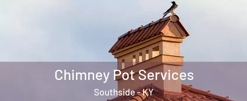 Chimney Pot Services Southside - KY