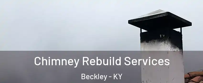 Chimney Rebuild Services Beckley - KY