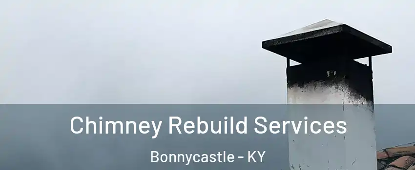 Chimney Rebuild Services Bonnycastle - KY