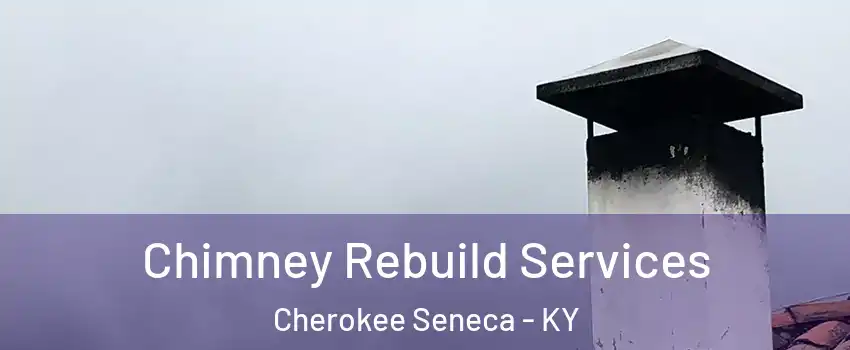 Chimney Rebuild Services Cherokee Seneca - KY