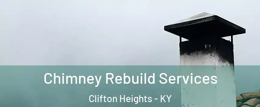 Chimney Rebuild Services Clifton Heights - KY