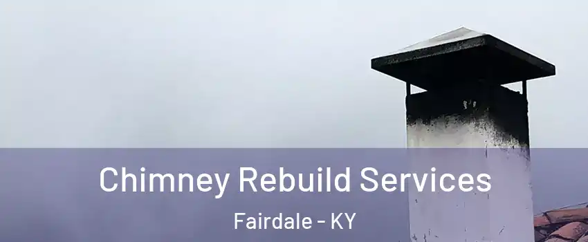 Chimney Rebuild Services Fairdale - KY