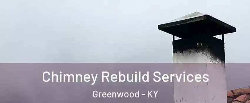 Chimney Rebuild Services Greenwood - KY