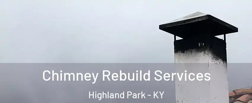 Chimney Rebuild Services Highland Park - KY