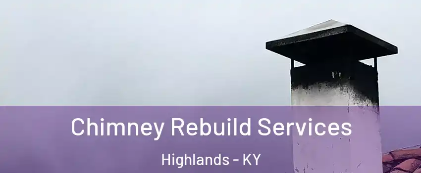 Chimney Rebuild Services Highlands - KY