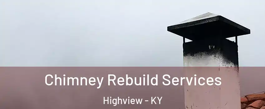 Chimney Rebuild Services Highview - KY