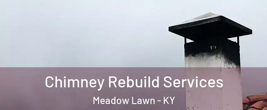 Chimney Rebuild Services Meadow Lawn - KY