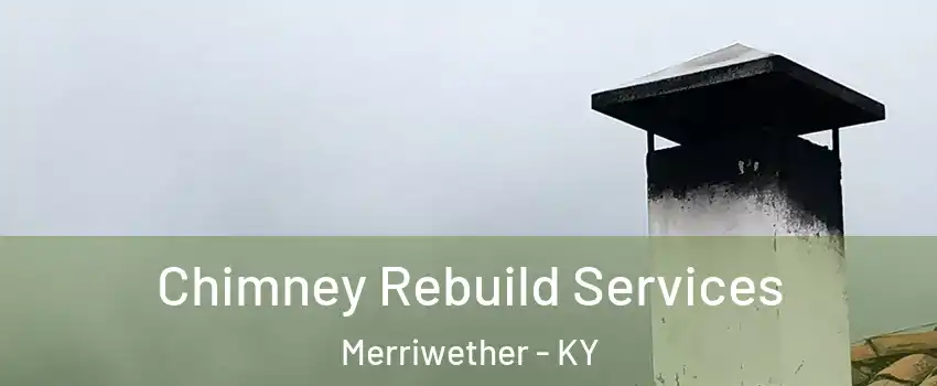 Chimney Rebuild Services Merriwether - KY