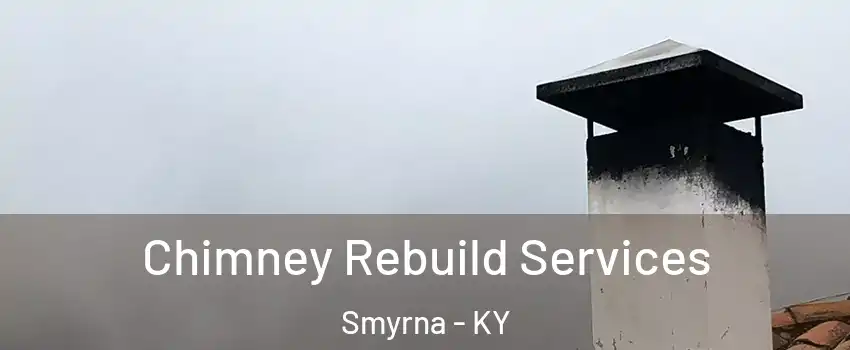 Chimney Rebuild Services Smyrna - KY