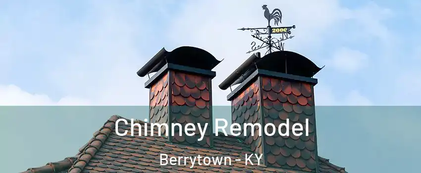 Chimney Remodel Berrytown - KY