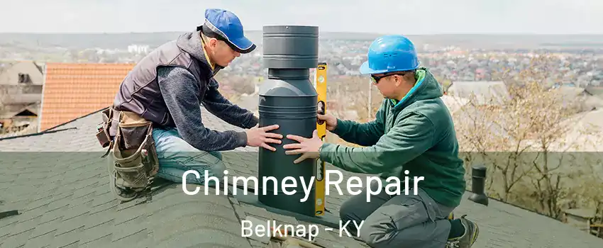 Chimney Repair Belknap - KY