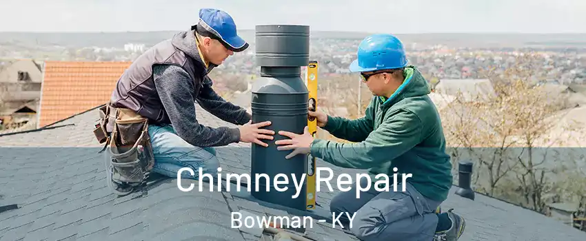 Chimney Repair Bowman - KY