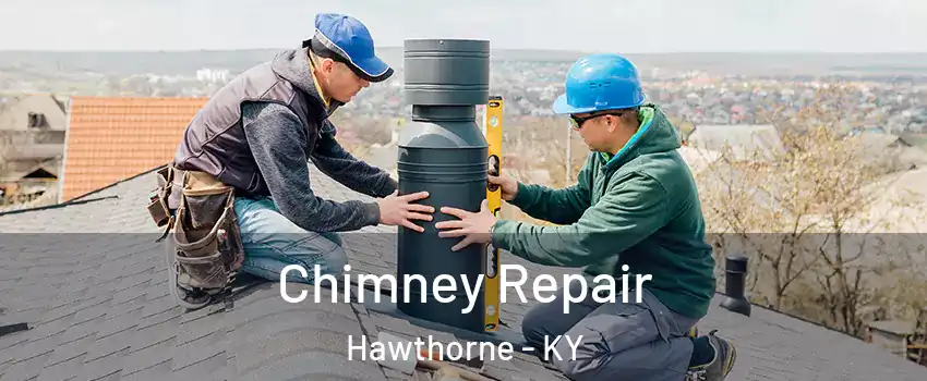 Chimney Repair Hawthorne - KY