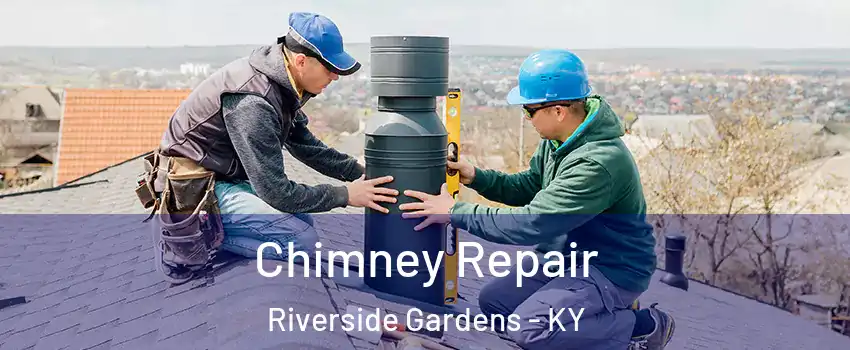 Chimney Repair Riverside Gardens - KY