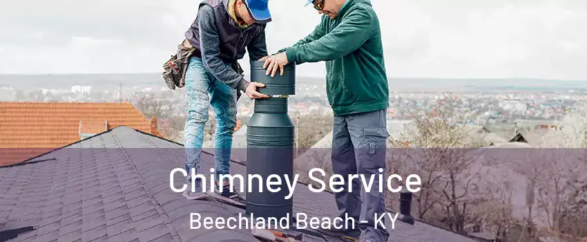 Chimney Service Beechland Beach - KY