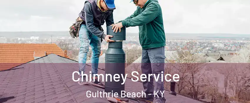 Chimney Service Gulthrie Beach - KY