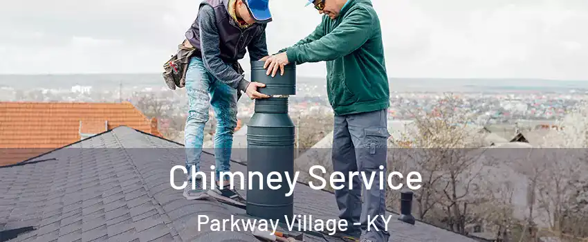 Chimney Service Parkway Village - KY