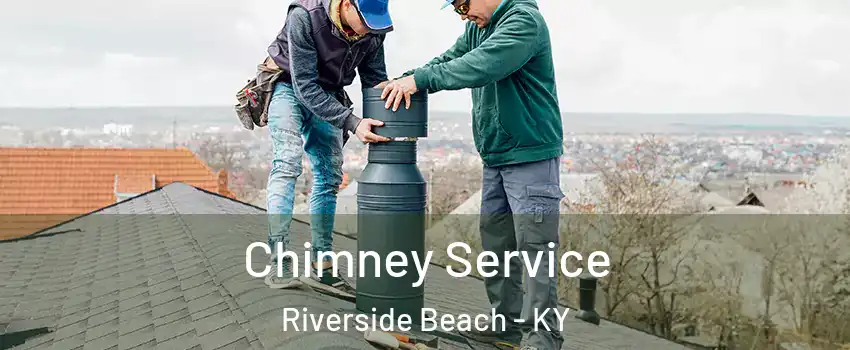 Chimney Service Riverside Beach - KY