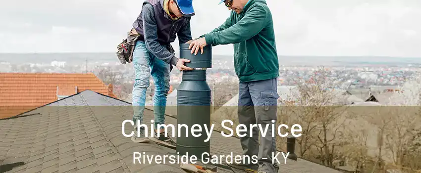 Chimney Service Riverside Gardens - KY