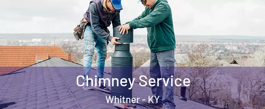 Chimney Service Whitner - KY