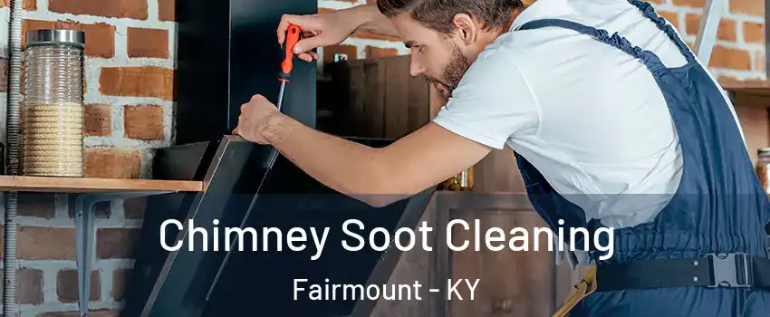 Chimney Soot Cleaning Fairmount - KY