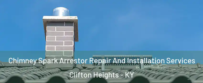 Chimney Spark Arrestor Repair And Installation Services Clifton Heights - KY