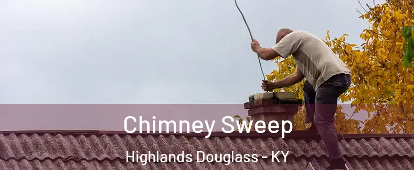 Chimney Sweep Highlands Douglass - KY