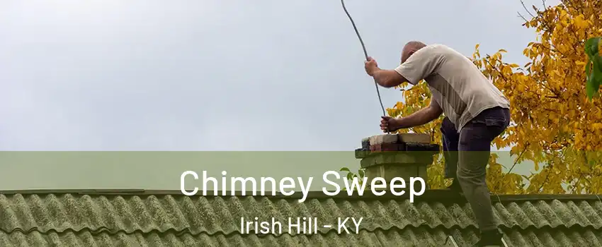 Chimney Sweep Irish Hill - KY